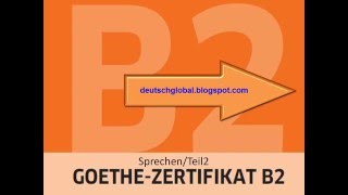 Goethe Zertifikat B2  Sprechen  Aufgabe 2 [upl. by Atnovart]