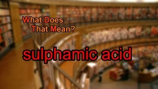 What does sulphamic acid mean [upl. by Tyree]