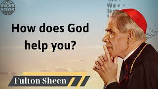 How does God help you  Fulton J Sheen 2024 [upl. by Lateehs424]