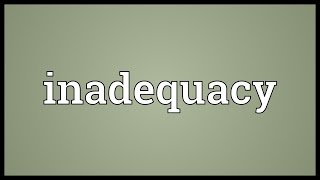 Inadequacy Meaning [upl. by Notaek]