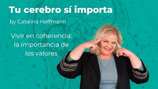 Vivir en coherencia la importancia de los valores  Tu cerebro sí importa [upl. by Hyacinthia]