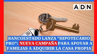 BancoEstado lanza “Hipotecario Pro” nueva campaña para apoyar a familias a adquirir la casa propia [upl. by Novak945]