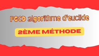 algorithme PGCD 2ème Méthode [upl. by Gearhart]