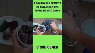 A combinação perfeita de beterraba com pepino no suco detox  O QUE COMER [upl. by Olympia673]