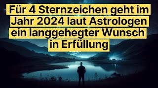 Für 4 Sternzeichen geht im Jahr 2024 laut Astrologen ein langgehegter Wunsch in Erfüllung [upl. by Repard131]