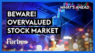 Beware Overvalued Stock Market What You Need To Know  Steve Forbes  Whats Ahead  Forbes [upl. by Adamo816]