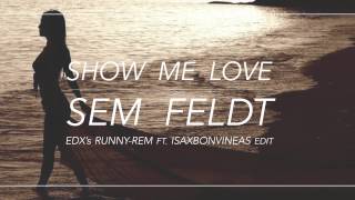 Sam Feldt  Show Me Love EDXs RUNNYREM FT ISAXBONVINEAS EDIT [upl. by Gadmon472]