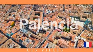 PALENCIA QUE VOIR   HISTOIRE DE PALENCIA [upl. by Grimaldi871]