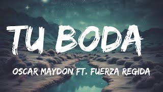 Tu Boda  Cover Version Lyrics  Oscar Maydon ft Fuerza Regida [upl. by Fritze]