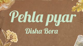 Pehela Pyar  Disha Bora  Female Cover Version  Letest Hindi Song 2024 [upl. by Ekul]