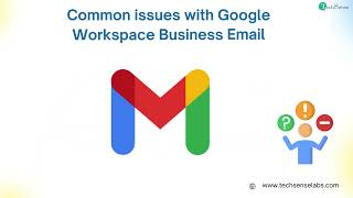 Common Google Workspace Email Issues  Techsenselabs [upl. by Meill]