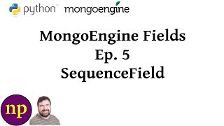 MongoEngine Fields Ep 5 SequenceField [upl. by Tfat]