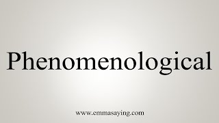 How To Say Phenomenological [upl. by Ewald33]