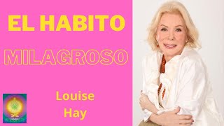 ✅ EL HABITO MILAGROSO  LOUISE HAY [upl. by Esertap]