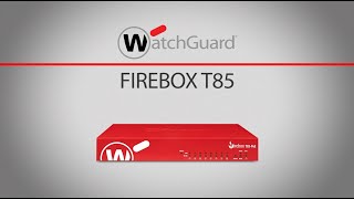 WatchGuard Firebox T85 Overview [upl. by Ortiz]