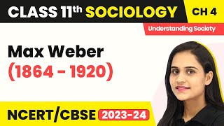 Class 11 Sociology Chapter 4  Max Weber 1864  1920  Introducing Western Sociologists [upl. by Converse415]