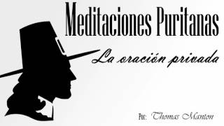 Meditaciones Puritanas  Thomas Manton  La oración privada [upl. by Quackenbush568]