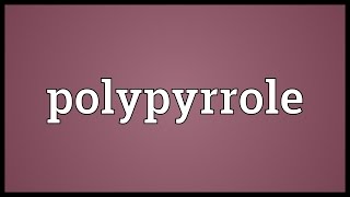 Polypyrrole Meaning [upl. by Hawker813]