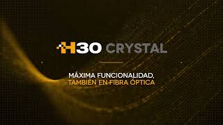 H30Crystal  Máxima funcionalidad también en fibra óptica [upl. by Antonino]