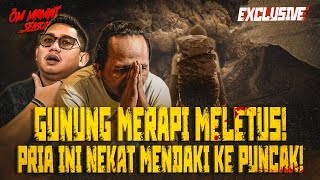 MENJEMPUT MAUT KARENA URUSAN CINTA NEKAT MENDAKI PUNCAK MERAPI KETIKA ERUPSI OMMAMAT [upl. by Oironoh912]