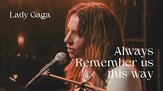 Always Remember Us This Way  Lady Gaga Lyrics [upl. by Anoved506]