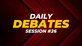 Daily Debates  Session 26 [upl. by Dodds]