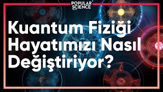 Kuantum Fiziği Hayatımızı Nasıl Değiştiriyor  Popular Science Türkiye [upl. by Akinahs]