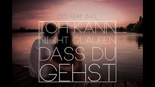 Ced feat Zate  quotICH KANN NICHT GLAUBEN DASS DU GEHSTquot [upl. by Ransom22]