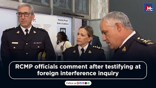 RCMP officials comment after testifying at foreign interference inquiry  MC NEWS [upl. by Scheld628]