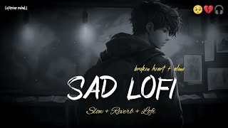 SAD LOFI SONGS MASHUP HEART 💔 BROKEN MASHUP  SLOWED  REVERB lofi sad broken mashup [upl. by Ivar]