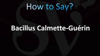 How to Pronounce Bacillus CalmetteGuérin [upl. by Janis]