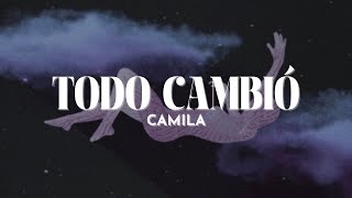 Camila  Todo Cambió Letra  y fue tan facil quererte tanto algo que no imaginaba [upl. by Aiekahs404]