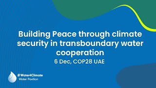 Building Peace through climate security in transboundary water cooperation [upl. by Acirt]