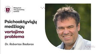 Dr Robertas Badaras „Psichoaktyvių medžiagų vartojimo problemaquot [upl. by Fagin]