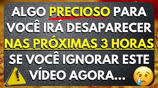 🚨🙏ALGO PRECIOSO PARA VOCÊ IRÁ DESAPARECER NAS PRÓXIMAS 3 HORAS SE VOCÊ IGNORAR ISTO AGORA [upl. by Diahann]