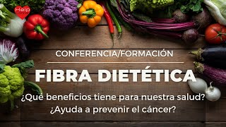 Conferencia FIBRA DIETÉTICA ¿Qué beneficios tiene para la salud y para prevenir el cáncer [upl. by Eenaej]