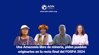 Una Amazonía libre de minería piden pueblos originarios en la recta final del FOSPA 2024 [upl. by Sualkin]