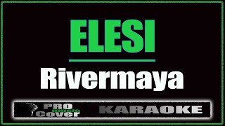 Elesi  RIVERMAYA KARAOKE [upl. by Ellertal]