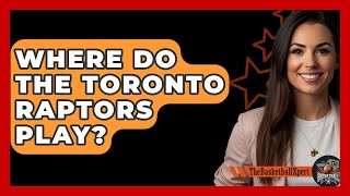 Where Do The Toronto Raptors Play  TheSportXpertcom [upl. by Mumford91]