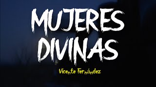 MUJERES DIVINAS  Vicente Fernández LETRA [upl. by Standice]