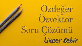 Lineer Cebir ❖ Özdeğer Özvektör Soru Çözümü ❖ [upl. by Mauceri]