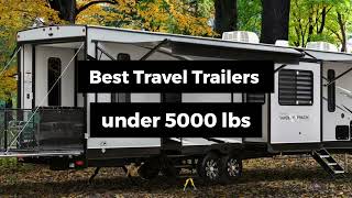 Best Travel Trailers under 5000 lbs [upl. by Salguod792]