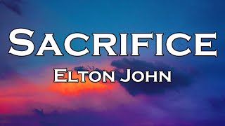 Elton John  Sacrifice Lyrics [upl. by Anilemrac]