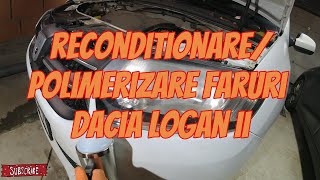 Polimerizare  reconditionare faruri Dacia Logan II [upl. by Nidla]