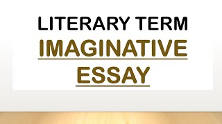 Imaginative Essay  Literary Term [upl. by Eelrefinnej]