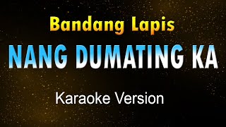 NANG DUMATING KA  Bandang Lapis Karaoke HD [upl. by Odnam829]