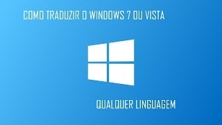 COMO TRADUZIR o WINDOWS 7 ou VISTA Qualquer Idioma  2022 [upl. by Buerger769]