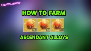 How to FARM ASCENDANT ALLOY Efficiently Destiny 2 [upl. by Vocaay]