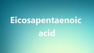 Eicosapentaenoic acid  Medical Meaning and Pronunciation [upl. by Job304]