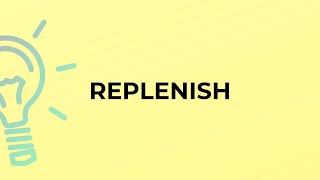 What is the meaning of the word REPLENISH [upl. by Kataway564]